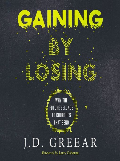 Title details for Gaining by Losing by J.D. Greear - Available